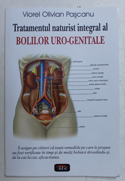 TRATAMENTUL NATURIST INTEGRAL AL BOLILOR URO - GENITALE de VIOREL OLIVIAN PASCANU , 2009