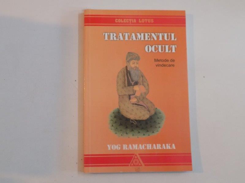 TRATAMENTUL OCULT , METODE DE VINDECARE de YOG RAMACHARAKA 2006