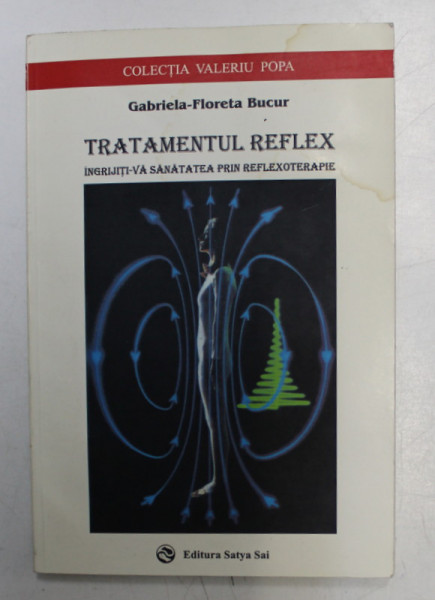 TRATAMENTUL REFLEX - INGRIJITI-VA SANATATEA PRIN REFLEXOTERAPIE de GABRIELA FLORETA BUCUR , 2001 , PREZINTA SUBLINIERI CU CREIONUL