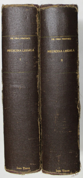 TRATAT COMPLET DE MEDICINA LEGALA CU LEGISLATIA SI JURISPRUDENTA ROMANEASCA SI STRAINA de DR.MINA MINOVICI, 2 VOL - BUCURESTI, 1928/1930