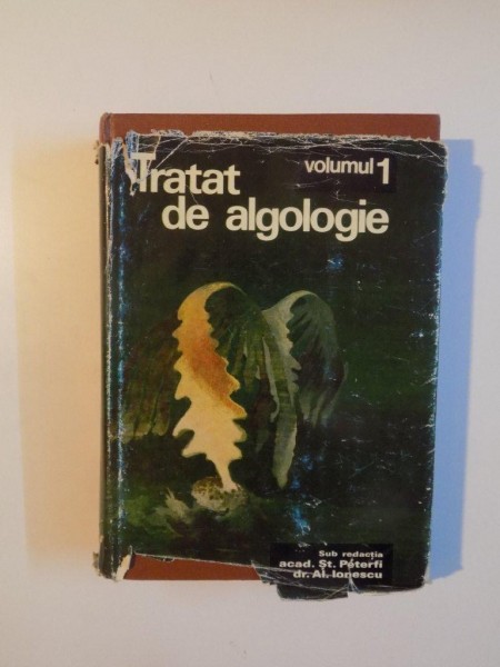 TRATAT DE ALGOLOGIE VOL I de ST. PETERFI si AL. IONESCU , BUCURESTI 1976