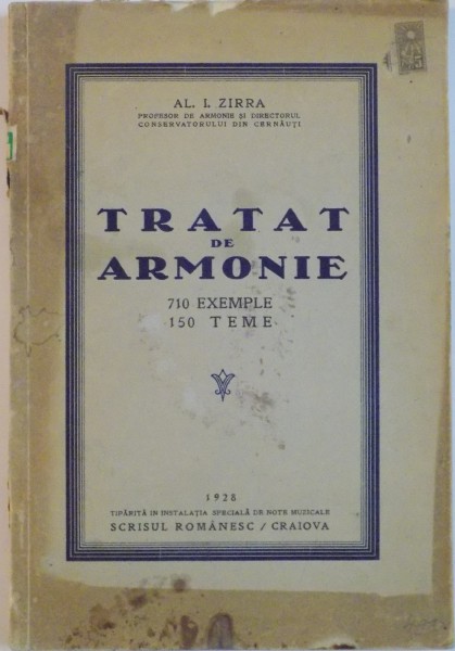 TRATAT DE ARMONIE 710 EXEMPLE , 150 TEME de AL. I . ZIRRA , Craiova 1928