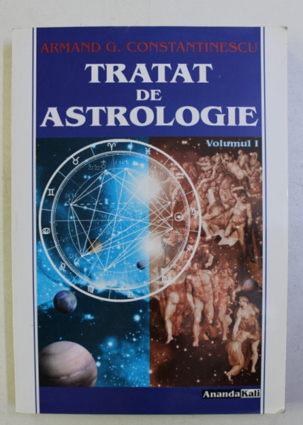 TRATAT DE ASTROLOGIE VOL. I de ARMAND GH. CONSTANTINESCU , 2001 * PREZINTA SUBLINIERI SI ADNOTARI