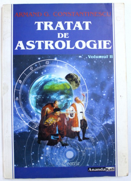 TRATAT DE ASTROLOGIE , VOLUMUL II de ARMAND G. CONSTANTINESCU , 2002