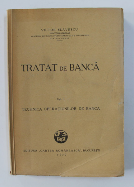 TRATAT DE BANCA , VOLUMUL I - TECHNICA OPERATIUNILOR DE BANCA de VICTOR SLAVESCU , 1930