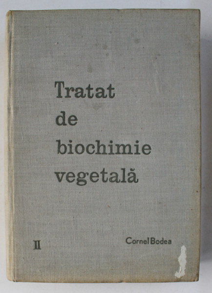TRATAT DE BIOCHIMIE VEGETALA de CORNEL BODEA , VOLUMUL II , 1965
