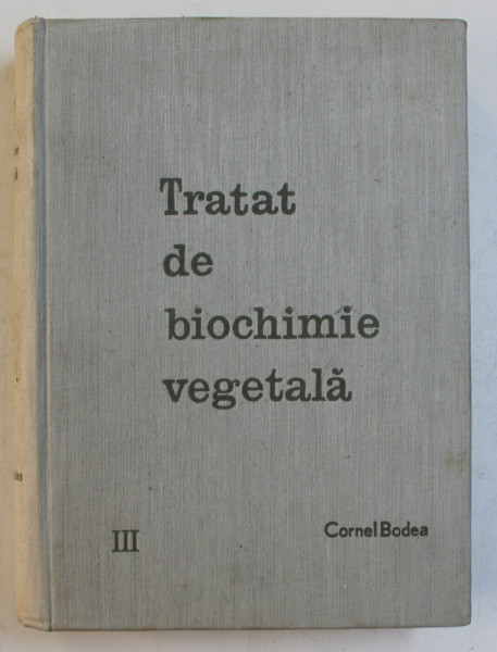 TRATAT DE BIOCHIMIE VEGETALA , VOL III , PARTEA I  , 1966