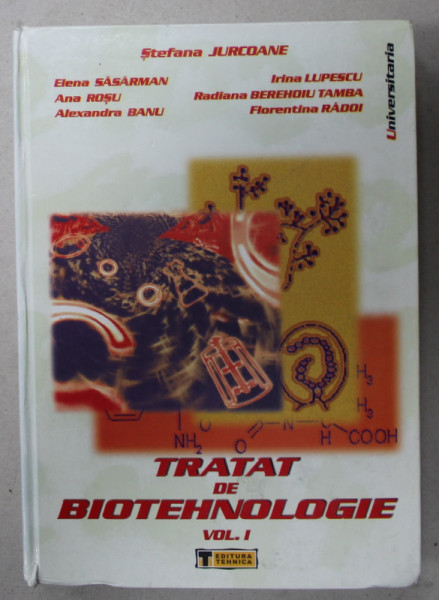 TRATAT DE BIOTEHNOLOGIE , VOLUMUL I de STEFANA JURCOANE ..FLORENTINA RADOI , 2004