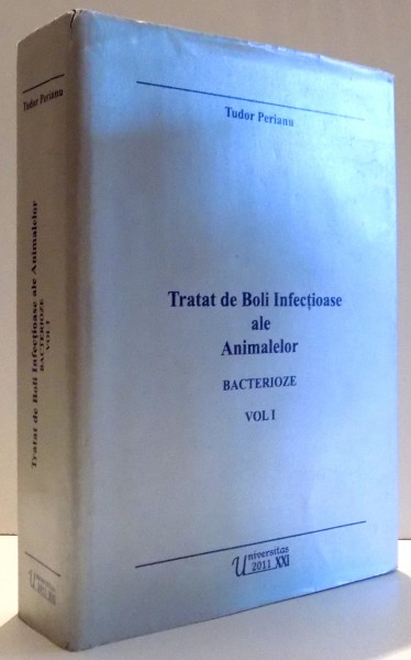 TRATAT DE BOLI INFECTIOASE ALE ANIMALELOR, BACTERIOZE, VOL. I de TUDOR PERIANU , 2011