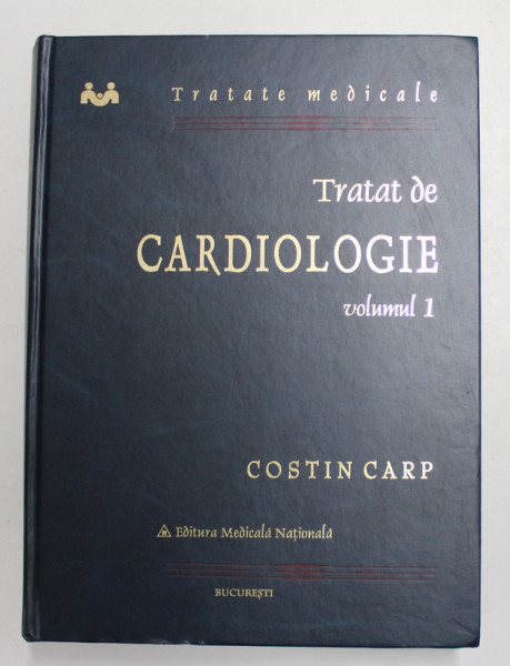TRATAT DE CARDIOLOGIE , VOLUMUL I de COSTIN CARP , 2002 * PREZINTA SUBLINIERI CU MARKER SI PIX