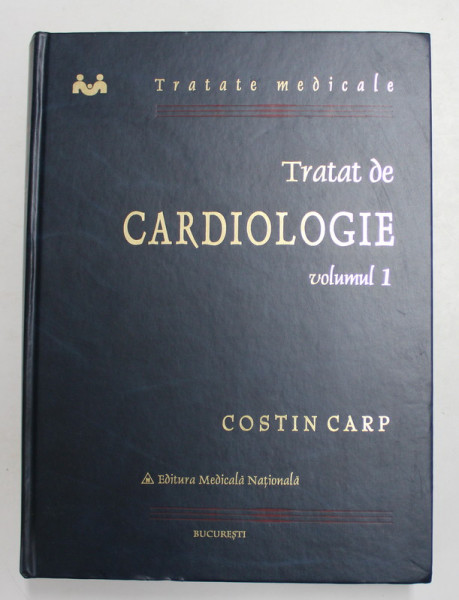 TRATAT DE CARDIOLOGIE , VOLUMUL I de COSTIN CARP , 2002