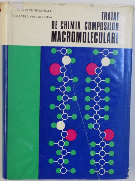 TRATAT DE CHIMIA COMPUSILOR MACROMOLECULARI , VOL. I de CRISTOFOR SIMIONESCU si CLEOPATRA VASILIU OPREA , 1973