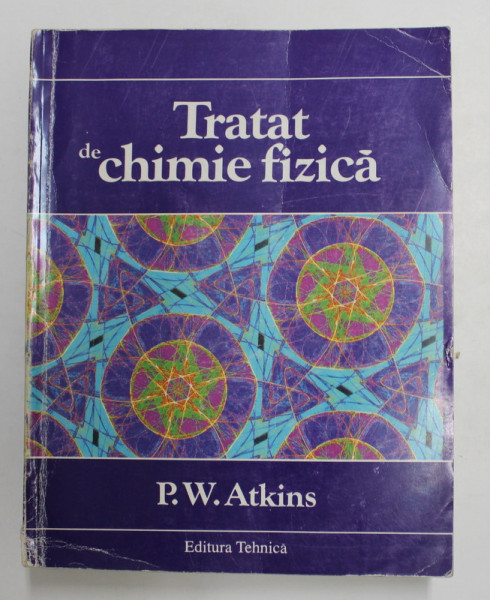 TRATAT DE CHIMIE FIZICA de P.W. ATKINS , 1996 *EDITIE NECARTONATA