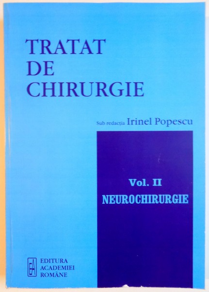 TRATAT DE CHIRURGIE , SUB REDACTIA : IRINEL POPESCU , VOL II : NEUROCHIRURGIE , 2007