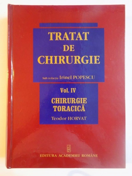 TRATAT DE CHIRURGIE , VOL IV , CHIRURGIE TORACICA de TEODOR HORVAT 2008