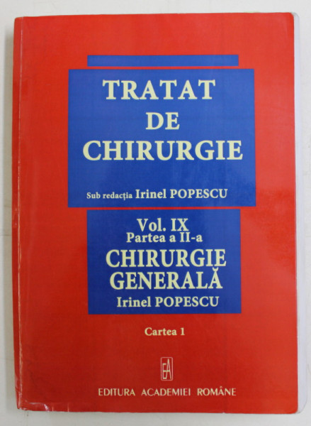 TRATAT DE CHIRURGIE , VOLUMUL IX / CHIRURGIE GENERALA , PARTEA A II - A , CARTEA I , volum coordonat de IRINEL POPESCU , 2009 *CONTINE HALOURI DE APA
