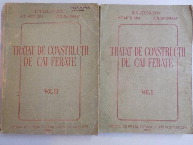 TRATAT DE CONSTRUCTII DE CAI FERATE VOL. I - II de B.N. VEDENISOV , M. T. MITIUSIN , A. N. STAHANOV , 1949
