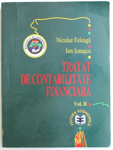 TRATAT DE CONTABILITATE FINANCIARA VOL. II . de NICULAE FELEAGA si ION IONASCU , 1998