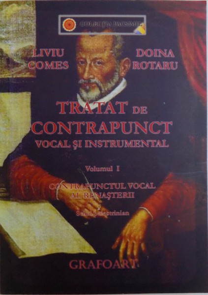 TRATAT DE CONTRAPUNCT VOCAL SI INSTRUMENTAL, VOL. I CONTRAPUNCTUL VOCAL AL RENASTERII, STILUL PALESTRINIAN de LIVIU COMES, DOINA ROTARU, 2014