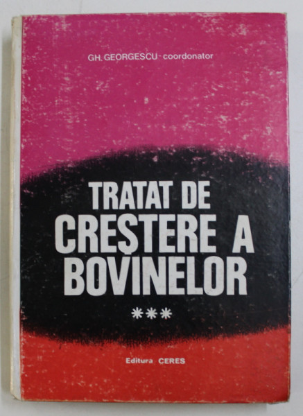 TRATAT DE CRESTERE A BOVINELOR de GHEORGHE GEORGESCU ...C. VELEA , VOLUMUL III , 1995