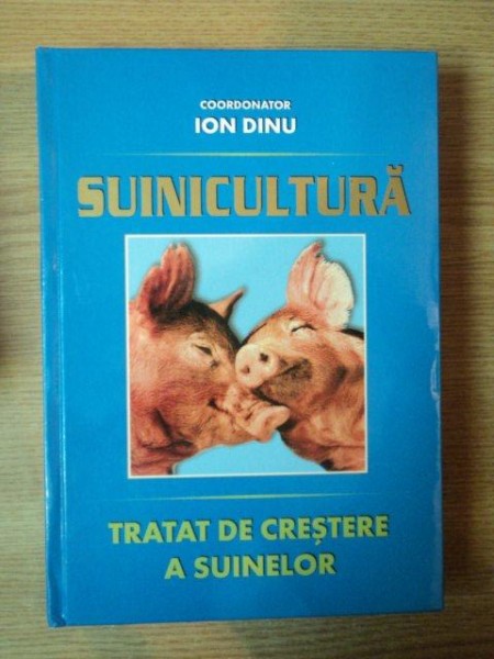 TRATAT DE CRESTEREA SUINELOR de ION DINU , Bucuresti 2002