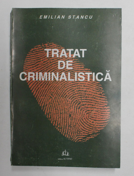 TRATAT DE CRIMINALISTICA de EMILIAN STANCU , 2001 *PREZINTA SUBLINIERI IN TEXT