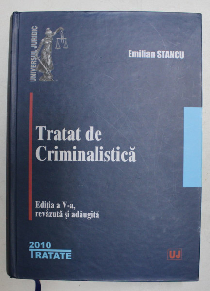 TRATAT DE CRIMINALISTICA , EDITIA a V - a de EMILIAN STANCU, 2010 ,EDITIE NE CARTONATA