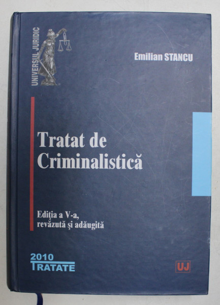 TRATAT DE CRIMINALISTICA , EDITIA a V - a de EMILIAN STANCU, 2010 ,EDITIE BROSATA