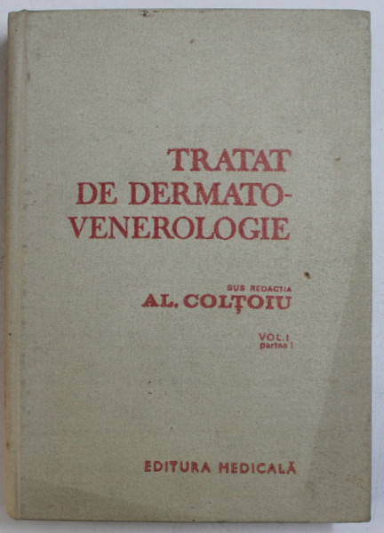 TRATAT DE DERMATO - VENEROLOGIE , VOL. I  - PARTEA I , sub redactia lui AL. COLTOIU , 1986