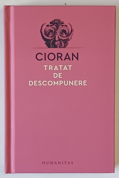 TRATAT DE DESCOMPUNERE , roman de EMIL CIORAN , 2024 *EDITIE CARTONATA
