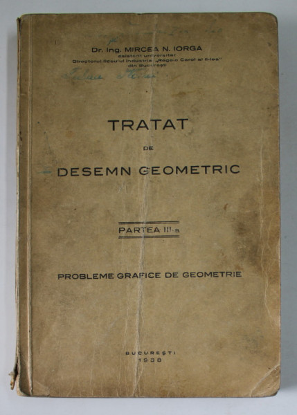 TRATAT DE DESEN GEOMETRIC , PARTEA A III -A de MIRCEA N. IORGA , 1938 , PREZINTA PETE , INSEMNARI SI URME DE UZURA