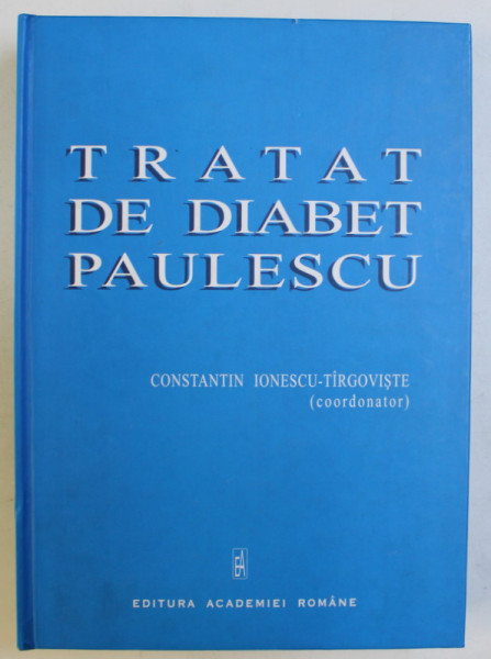 TRATAT DE DIABET PAULESCU de CONST. IONESCU TIRGOVISTE , 2004 *DEDICATIE