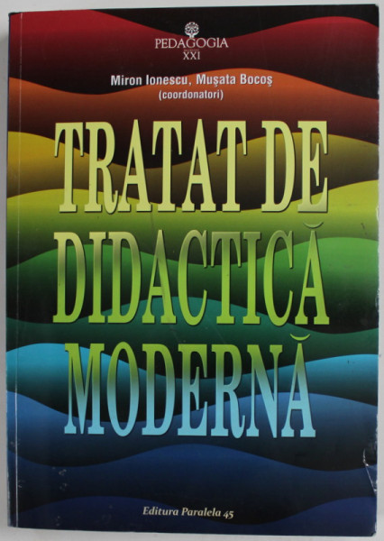 TRATAT DE DIDACTICA MODERNA , coordonatori MIRON IONESCU si MUSATA BOCOS , 2017