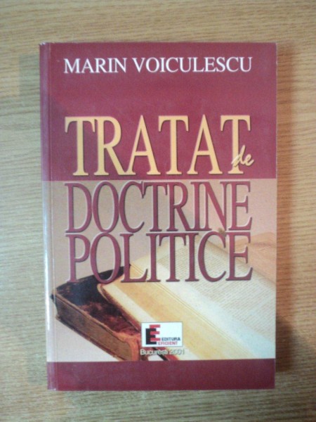 TRATAT DE DOCTRINE POLITICE de MARIN VOICULESCU , Bucuresti 2000