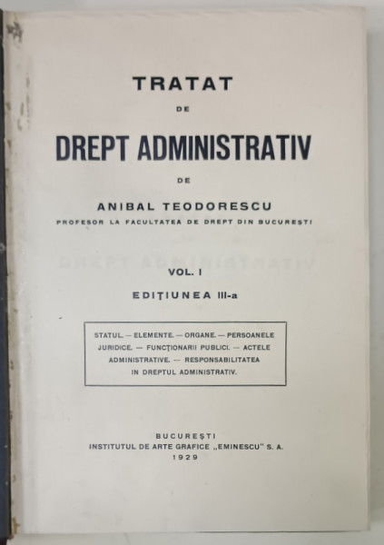 TRATAT DE DREPT ADMINISTRATIV de ANIBAL TEODORESCU , VOLUMUL I , EDITIA III , 1929