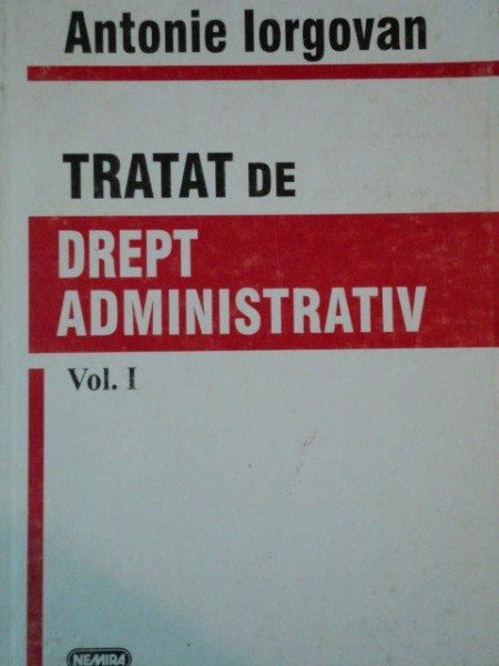 TRATAT DE DREPT ADMINISTRATIV de ANTONIE IORGOVAN, VOL 1   2000