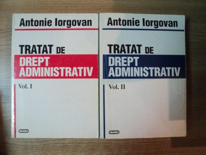 TRATAT DE DREPT ADMINISTRATIV , VOL. I - II de ANTONIE IORGOVAN , 1996