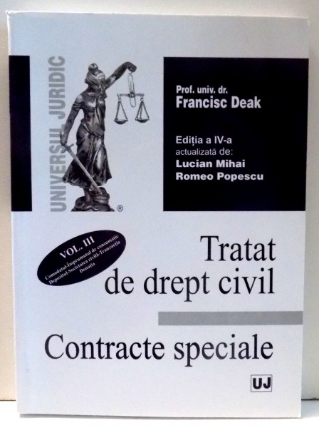 TRATAT DE DREPT CIVIL. CONTRACTE SPECIALE de FRANCISC DEAK , VOL AL III-LEA, EDITIA A IV-A , 2007
