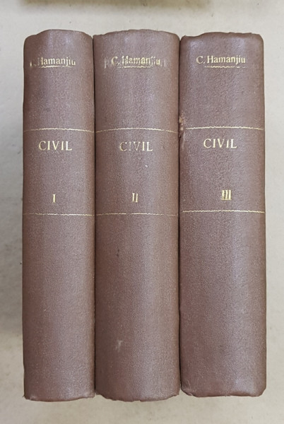 TRATAT DE DREPT CIVIL ROMAN de C. HAMANGIU , I. ROSETII BALANESCU si AL. BAICOIANU , VOLUMELE I - III , 1928