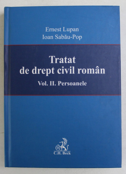 TRATAT DE DREPT CIVIL ROMAN , VOLUMUL II - PERSOANELE de ERNEST LUPAN si IOAN SABAU - POP , 2007