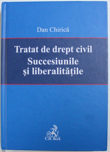 TRATAT DE DREPT CIVIL - SUCCESIUNILE SI LIBERALITATILE de DAN CHIRICA , 2014 , PREZINTA URME DE UZURA