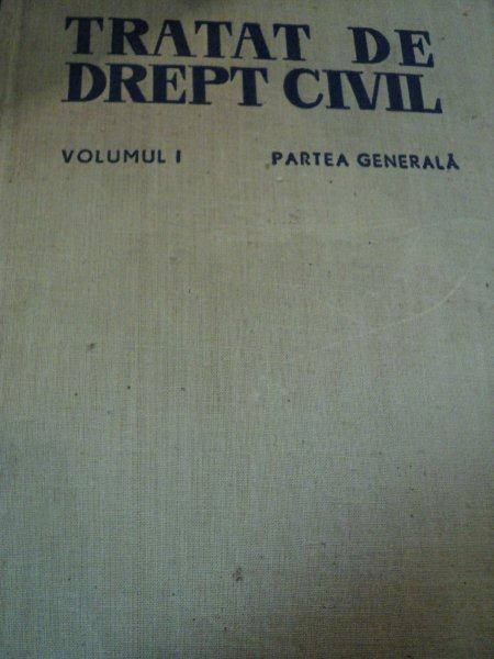 TRATAT DE DREPT CIVIL,VOL.I ,PARTEA GENERALA,BUC.1967