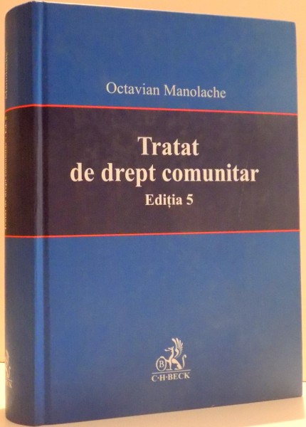 TRATAT DE DREPT COMUNITAR de OCTAVIAN MANOLACHE , EDITIA A 5 A , 2006