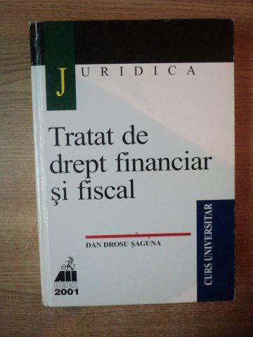 TRATAT DE DREPT FINANCIAR SI FISCAL de DAN DROSU SAGUNA , 2001 * COPERTA UZATA