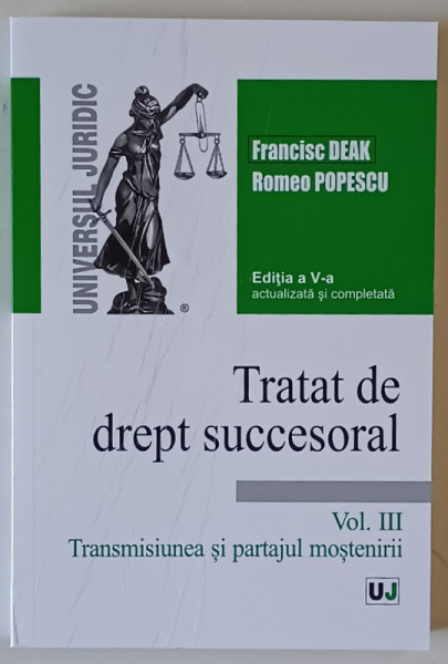 TRATAT DE DREPT SUCCESORAL , TRANSMISIUNEA SI PARTAJUL MOSTENIRII , VOLUMUL III de FRANCISC DEAK si ROMEO POPESCU , 2025