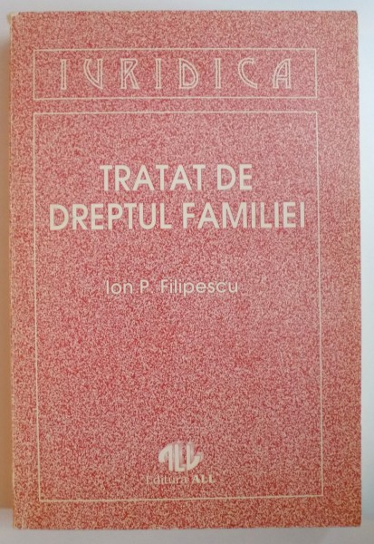 TRATAT DE DREPTUL FAMILIEI , EDITIE REVAZUTA SI COMPLETATA de ION P. FILIPESCU , 1993