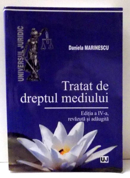 TRATAT DE DREPTUL MEDIULUI de DANIELA MARINESCU, EDITIA A IV-A , 2010