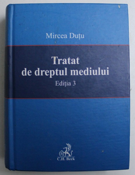 TRATAT DE DREPTUL MEDIULUI , EDITIA 3 de MIRCEA DUTU , 2007
