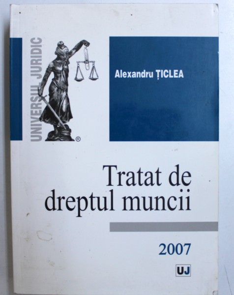 TRATAT DE DREPTUL MUNCII 2007 de ALEXANDRU TICLEA