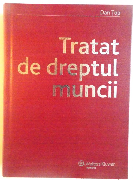 TRATAT DE DREPTUL MUNCII de DAN TOP, 2008
